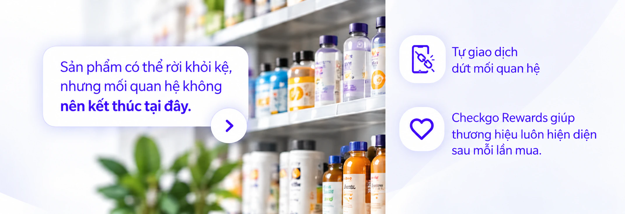 Kệ hàng sản phẩm — Checkgo Rewards giúp thương hiệu luôn hiện diện sau mỗi lần mua